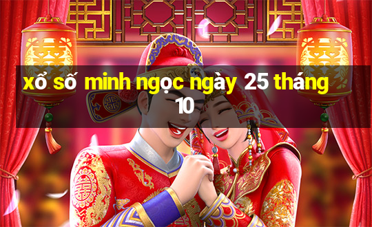 xổ số minh ngọc ngày 25 tháng 10