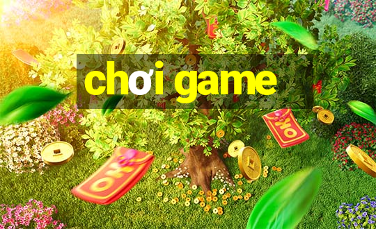 chơi game