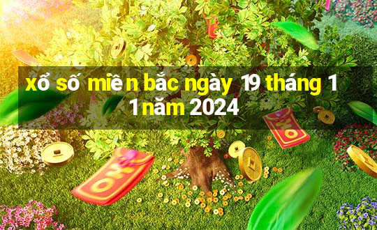 xổ số miền bắc ngày 19 tháng 11 năm 2024