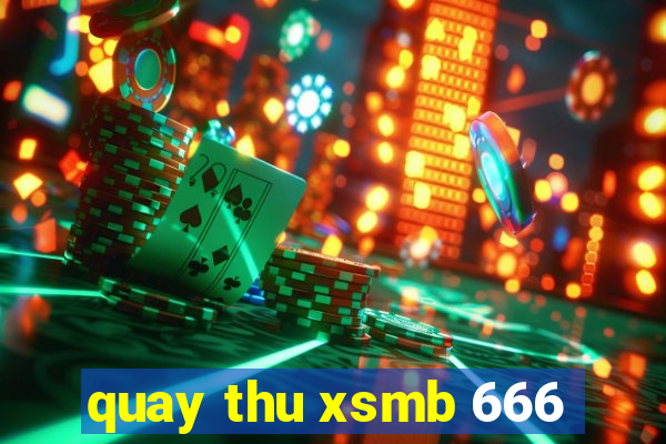 quay thu xsmb 666