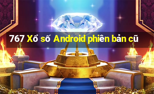 767 Xổ số Android phiên bản cũ