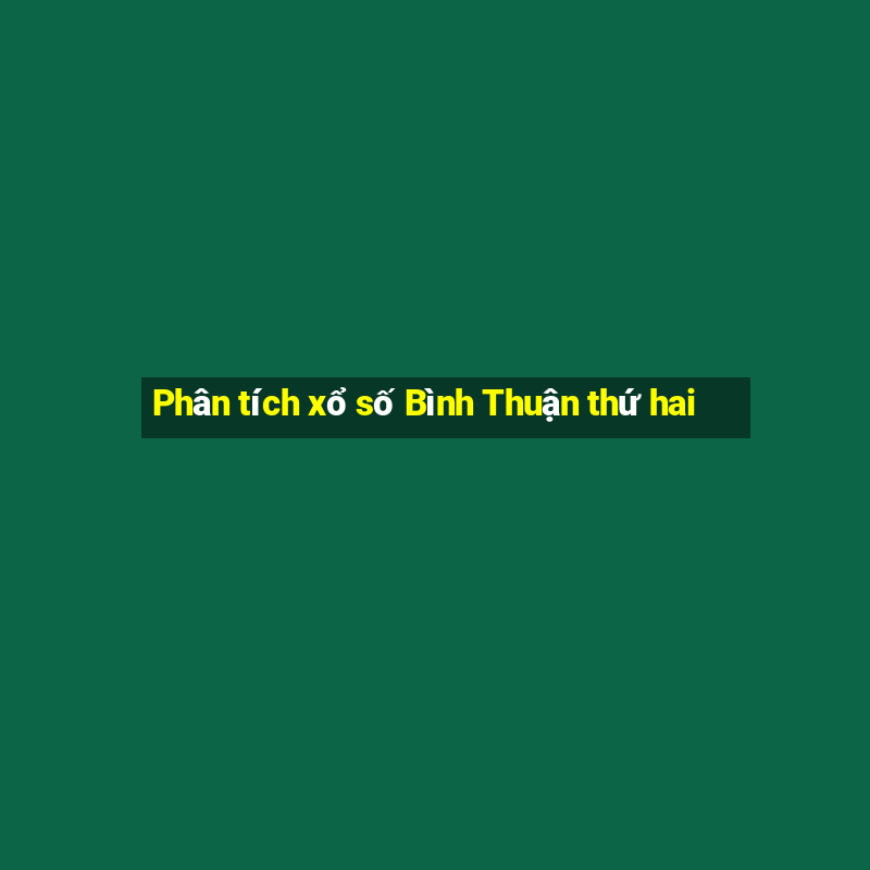 Phân tích xổ số Bình Thuận thứ hai