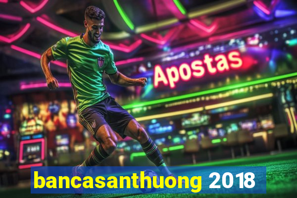 bancasanthuong 2018