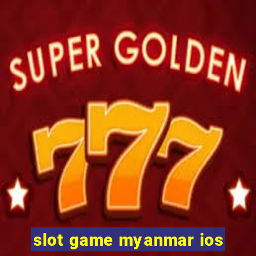 slot game myanmar ios