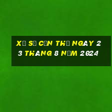 xổ số cần thơ ngày 23 tháng 8 năm 2024