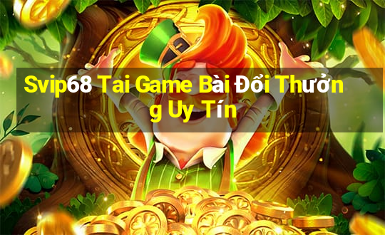 Svip68 Tai Game Bài Đổi Thưởng Uy Tín