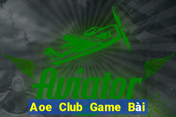 Aoe Club Game Bài Tài Xỉu