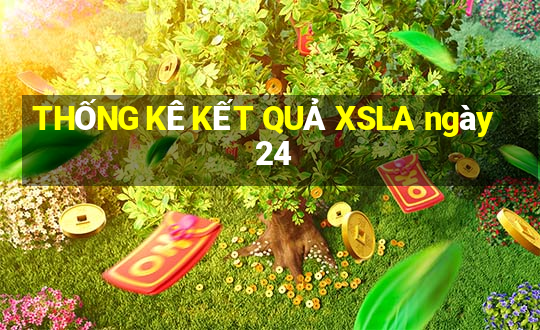 THỐNG KÊ KẾT QUẢ XSLA ngày 24