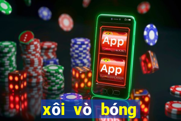 xôi vò bóng đá trực tuyến