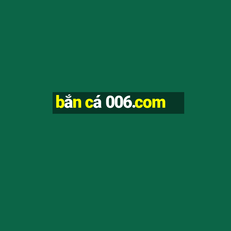 bắn cá 006.com