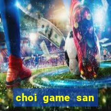 choi game san trung vang online