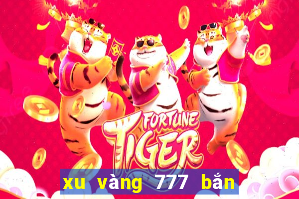 xu vàng 777 bắn cá slot