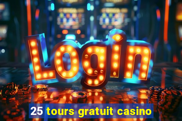 25 tours gratuit casino