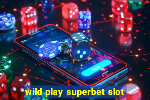 wild play superbet slot