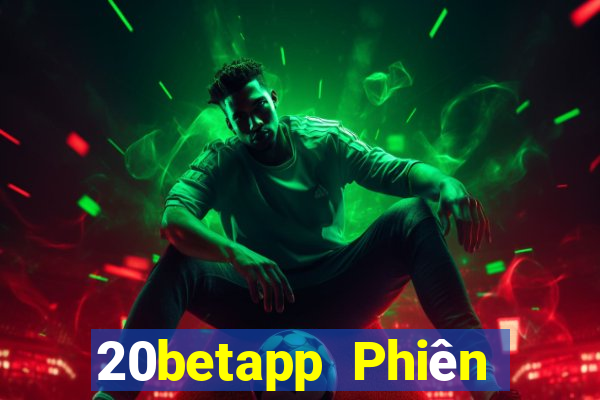 20betapp Phiên bản cũ của Fun88 Caigue