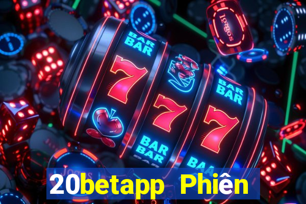 20betapp Phiên bản cũ của Fun88 Caigue