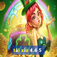 tài xỉu 4.4 5