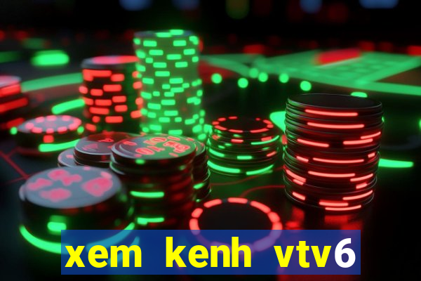 xem kenh vtv6 trực tuyến nhanh nhat