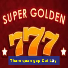 Tham quan gcp Cai Lậy