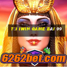 Tại Iwin Game Bài 99