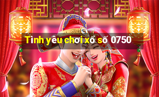 Tình yêu chơi xổ số 0750