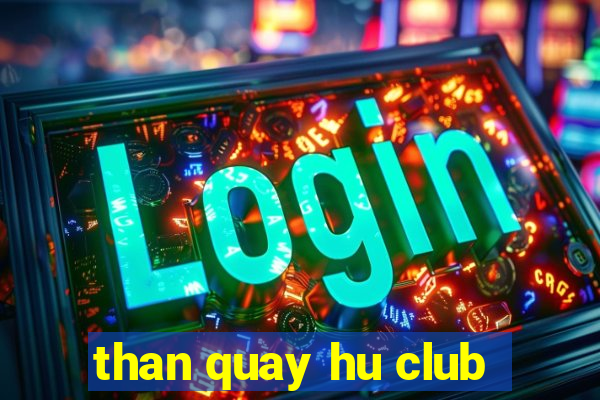 than quay hu club