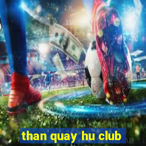 than quay hu club