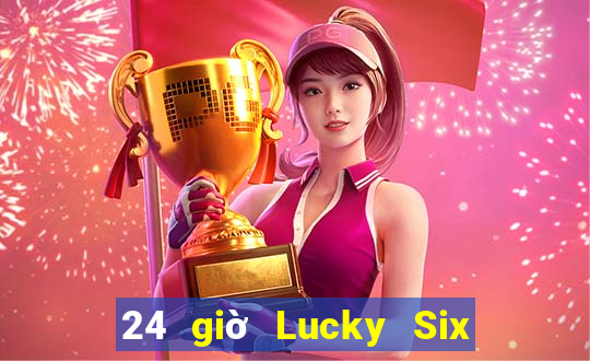 24 giờ Lucky Six Lion Platform