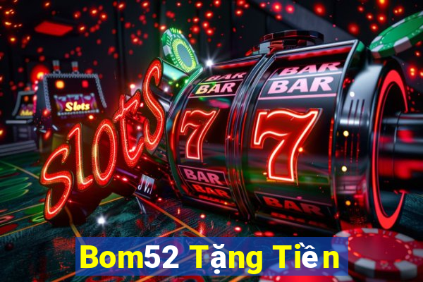 Bom52 Tặng Tiền