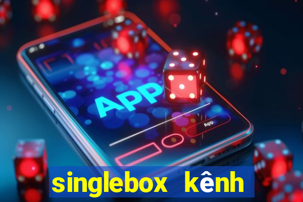 singlebox kênh nhà cái số 1 châu á