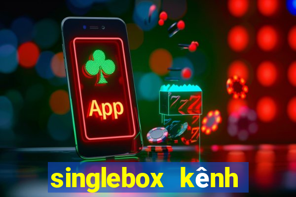 singlebox kênh nhà cái số 1 châu á