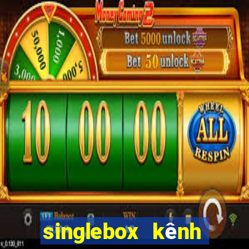 singlebox kênh nhà cái số 1 châu á