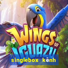 singlebox kênh nhà cái số 1 châu á