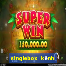 singlebox kênh nhà cái số 1 châu á