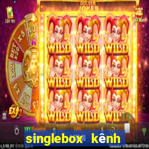 singlebox kênh nhà cái số 1 châu á