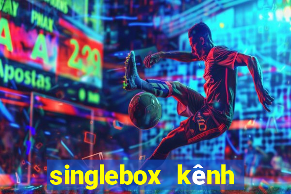 singlebox kênh nhà cái số 1 châu á