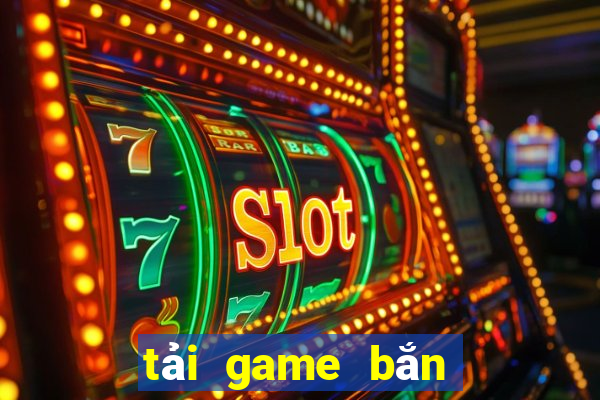 tải game bắn cá nổ hũ