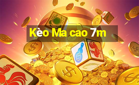 Kèo Ma cao 7m