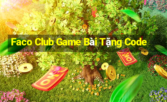 Faco Club Game Bài Tặng Code