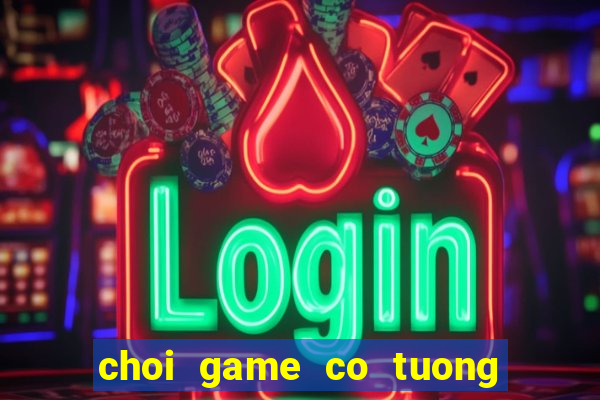 choi game co tuong mien phi voi may tinh