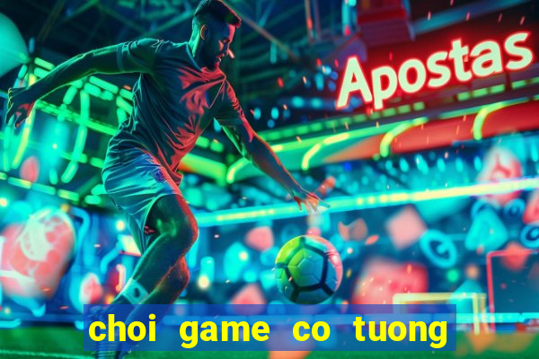 choi game co tuong mien phi voi may tinh