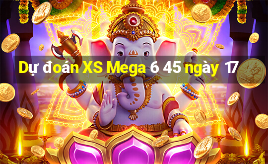 Dự đoán XS Mega 6 45 ngày 17