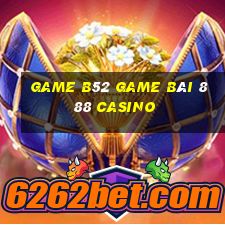 Game B52 Game Bài 888 Casino