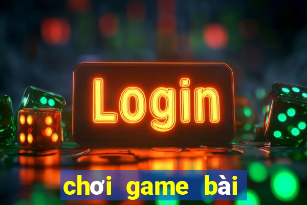 chơi game bài đổi thưởng trực tuyến