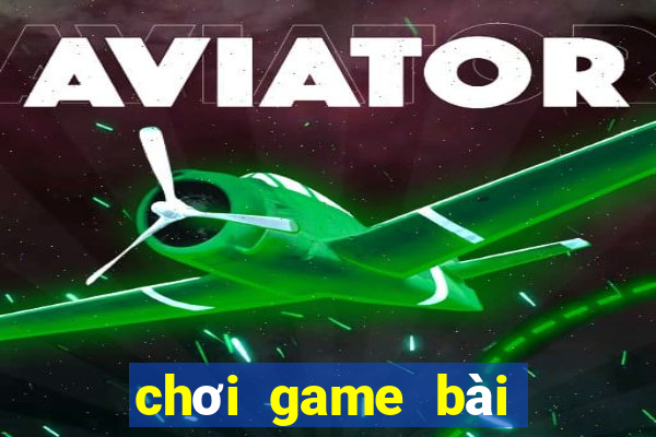 chơi game bài đổi thưởng trực tuyến