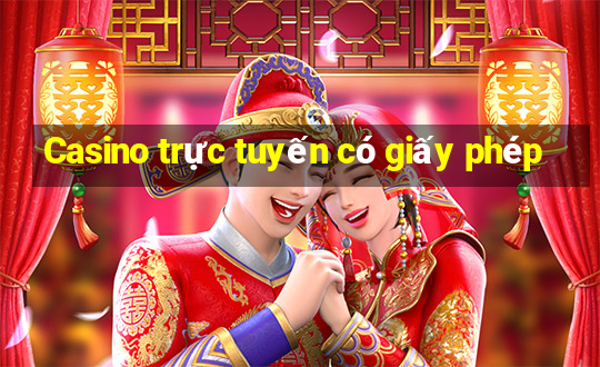 Casino trực tuyến có giấy phép