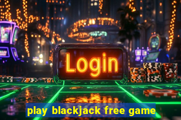 play blackjack free game