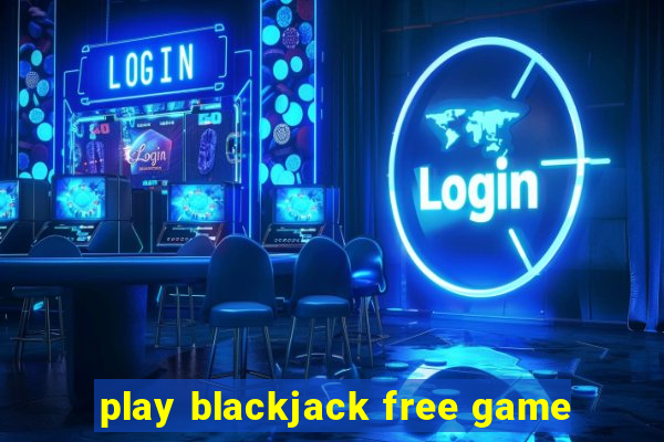 play blackjack free game