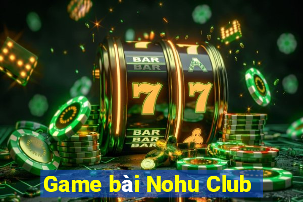 Game bài Nohu Club