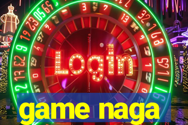 game naga